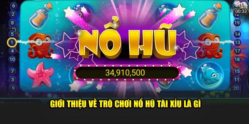 Giới thiệu về trò chơi Nổ Hũ Tài Xỉu là gì Giới thiệu về trò chơi Nổ Hũ Tài Xỉu là gì